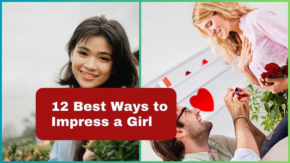 Ladki Ko Impress Kaise Kare - 12 Best Ways to Impress a Girl